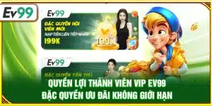 Quyền lợi thành viên vip Ev99 – Đặc quyền ưu đãi không giới hạn