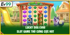 Lucky Dog Ev99 – Slot game thú cưng cực hot