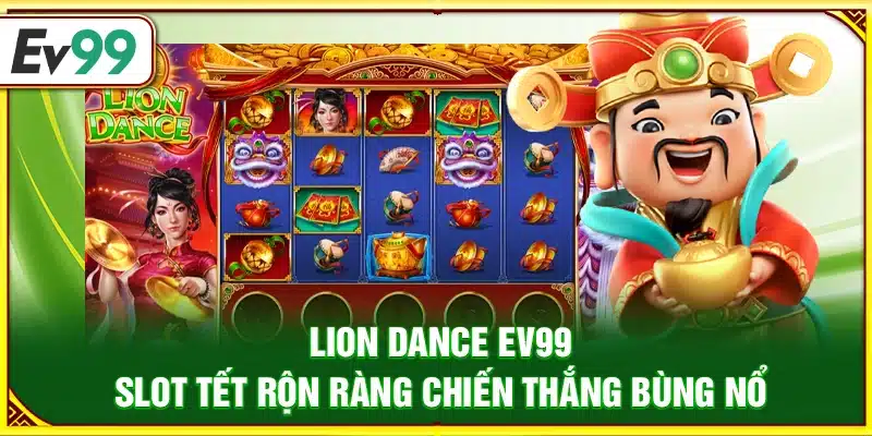 Lion Dance Ev99 – Slot Tết rộn ràng chiến thắng bùng nổ