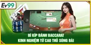 Bí kíp đánh Baccarat – Kinh nghiệm từ cao thủ sòng bài
