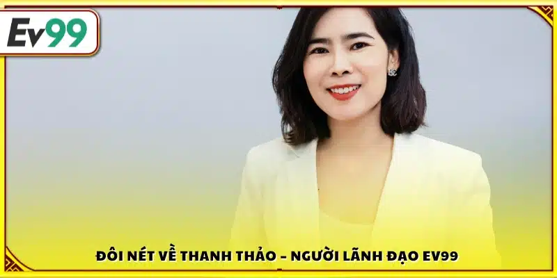 Giới thiệu Thanh Thảo – Thủ lĩnh của Ev99