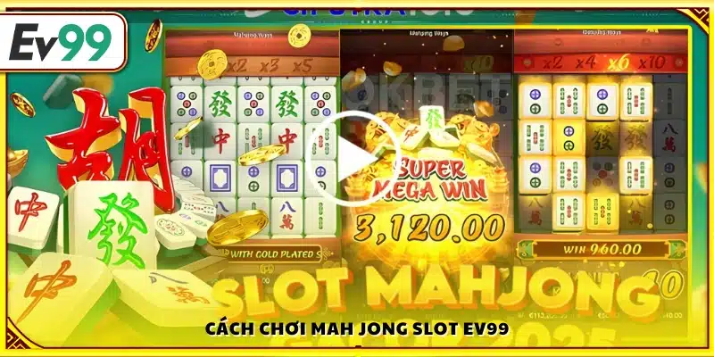 Các bước trải nghiệm Mah Jong Slot Ev 99
